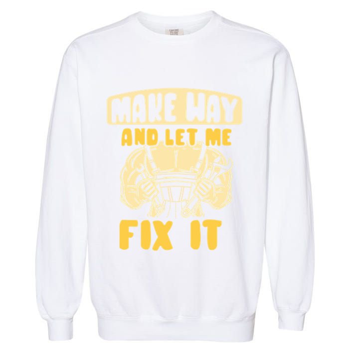 Make Way And Let Me Fix It Tinkerer Mr Fix It Repair Fixing Meaningful Gift Garment-Dyed Sweatshirt