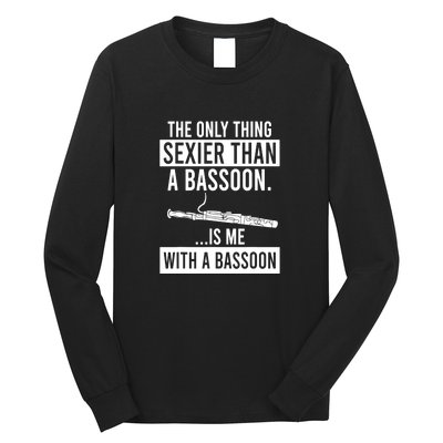 Me With A Bassoon Sexier Than A Bassoon Funny Long Sleeve Shirt