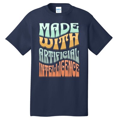 Made With Artificial Intelligence Tall T-Shirt