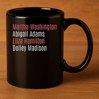Martha Washington Abigail Adams Eliza Hamilton 11oz C Handle Ceramic Mug