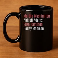 Martha Washington Abigail Adams Eliza Hamilton 11oz C Handle Ceramic Mug