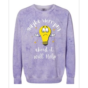 Maybe Worrying About It Will Help Sarcastic Saying Humor Colorblast Crewneck Sweatshirt