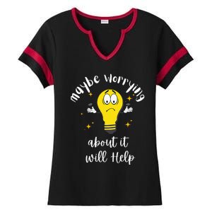 Maybe Worrying About It Will Help Sarcastic Saying Humor Ladies Halftime Notch Neck Tee