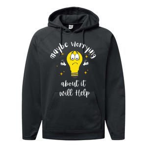 Maybe Worrying About It Will Help Sarcastic Saying Humor Performance Fleece Hoodie