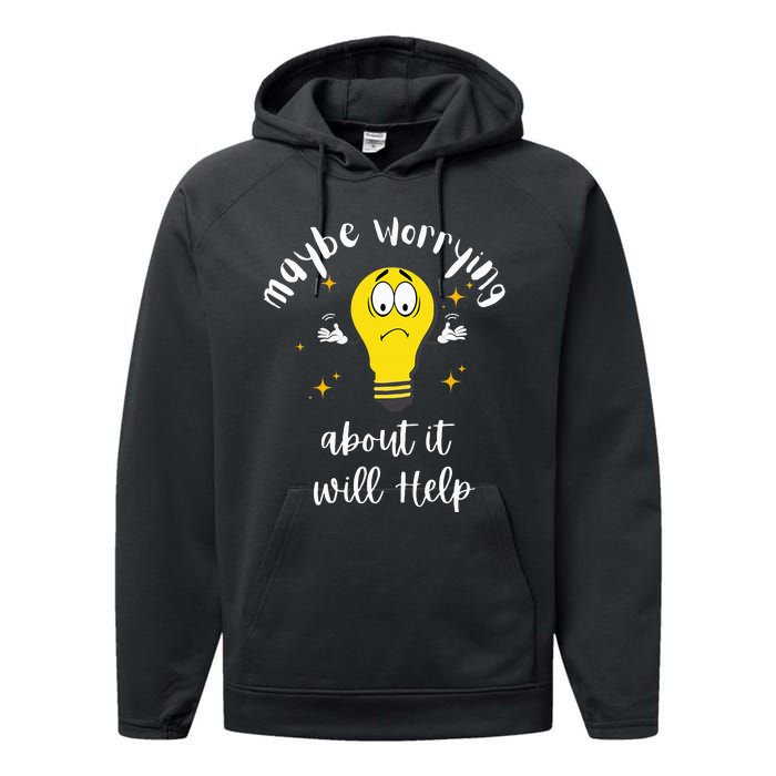 Maybe Worrying About It Will Help Sarcastic Saying Humor Performance Fleece Hoodie