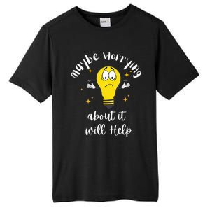 Maybe Worrying About It Will Help Sarcastic Saying Humor Tall Fusion ChromaSoft Performance T-Shirt