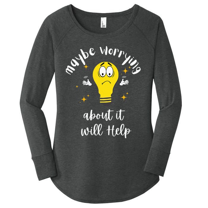 Maybe Worrying About It Will Help Sarcastic Saying Humor Women's Perfect Tri Tunic Long Sleeve Shirt