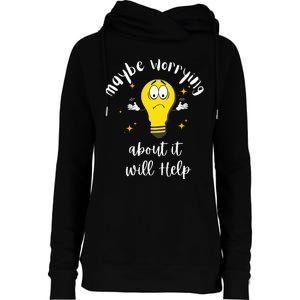 Maybe Worrying About It Will Help Sarcastic Saying Humor Womens Funnel Neck Pullover Hood