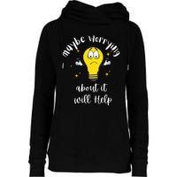 Maybe Worrying About It Will Help Sarcastic Saying Humor Womens Funnel Neck Pullover Hood