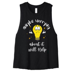 Maybe Worrying About It Will Help Sarcastic Saying Humor Women's Racerback Cropped Tank