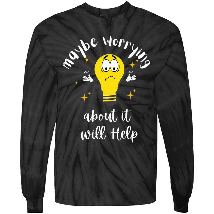 Maybe Worrying About It Will Help Sarcastic Saying Humor Tie-Dye Long Sleeve Shirt