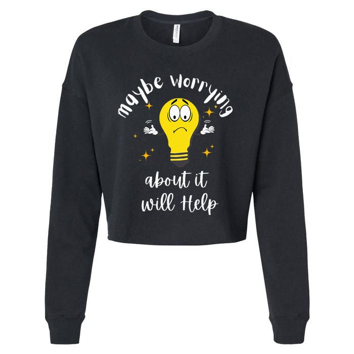 Maybe Worrying About It Will Help Sarcastic Saying Humor Cropped Pullover Crew