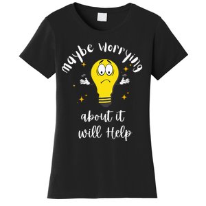 Maybe Worrying About It Will Help Sarcastic Saying Humor Women's T-Shirt