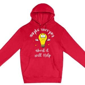 Maybe Worrying About It Will Help Sarcastic Saying Humor Premium Pullover Hoodie