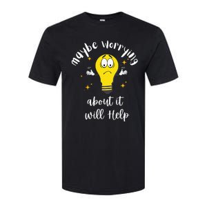 Maybe Worrying About It Will Help Sarcastic Saying Humor Softstyle CVC T-Shirt