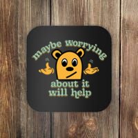 Maybe Worrying About It Will Help Sarcastic Saying Humor Coaster