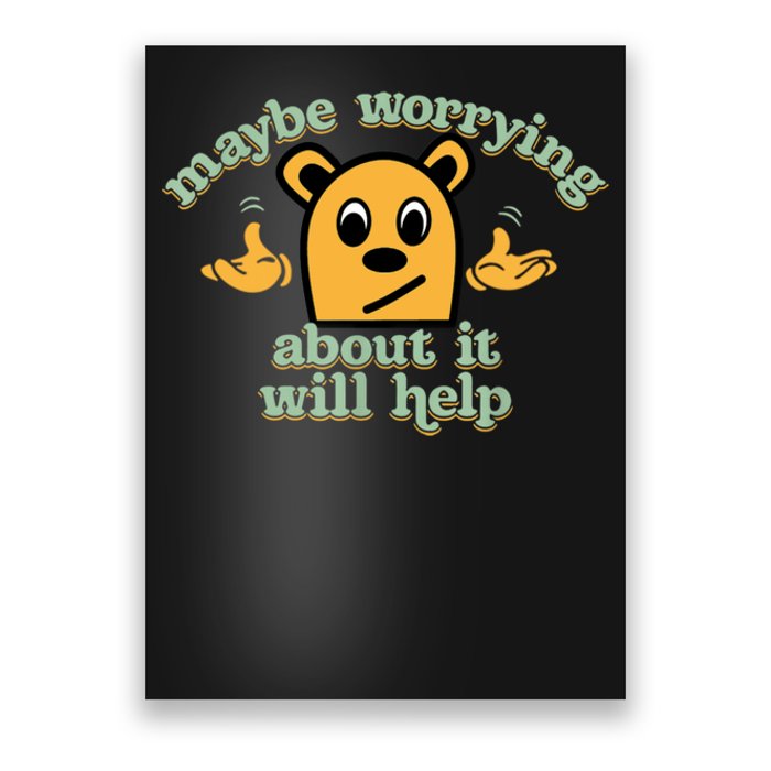 Maybe Worrying About It Will Help Sarcastic Saying Humor Poster