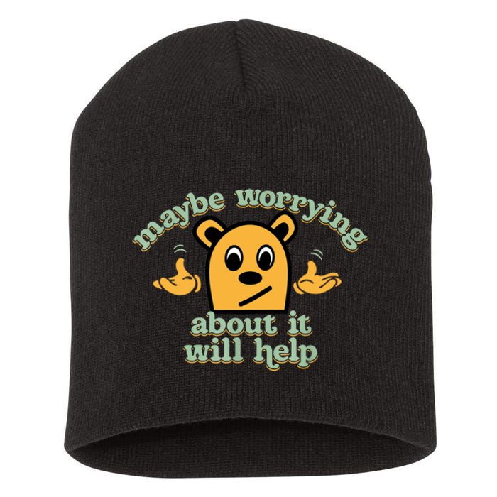 Maybe Worrying About It Will Help Sarcastic Saying Humor Short Acrylic Beanie