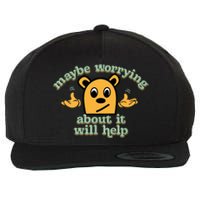 Maybe Worrying About It Will Help Sarcastic Saying Humor Wool Snapback Cap