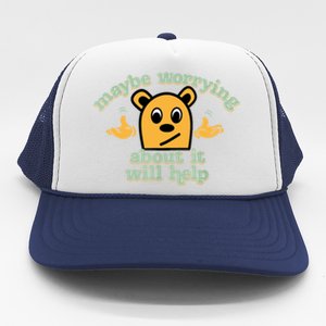 Maybe Worrying About It Will Help Sarcastic Saying Humor Trucker Hat