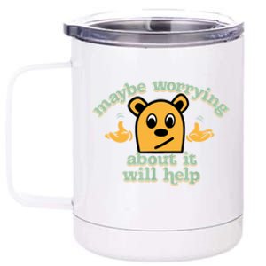 Maybe Worrying About It Will Help Sarcastic Saying Humor 12 oz Stainless Steel Tumbler Cup