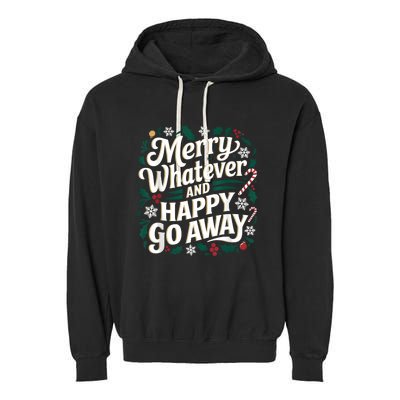 Merry Whatever And Happy Go Away Christmas Funny Quote Garment-Dyed Fleece Hoodie