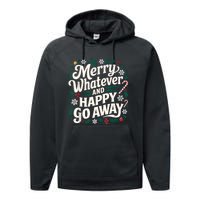 Merry Whatever And Happy Go Away Christmas Funny Quote Performance Fleece Hoodie