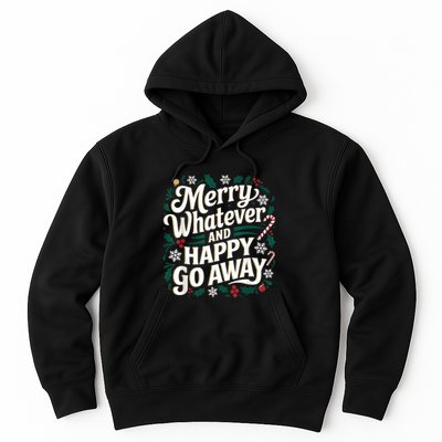 Merry Whatever And Happy Go Away Christmas Funny Quote Hoodie