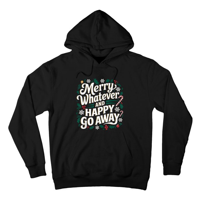 Merry Whatever And Happy Go Away Christmas Funny Quote Hoodie