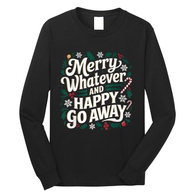 Merry Whatever And Happy Go Away Christmas Funny Quote Long Sleeve Shirt