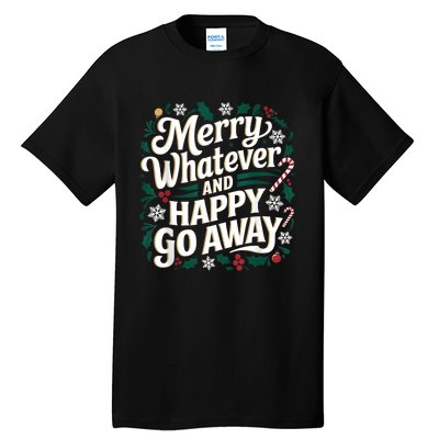 Merry Whatever And Happy Go Away Christmas Funny Quote Tall T-Shirt