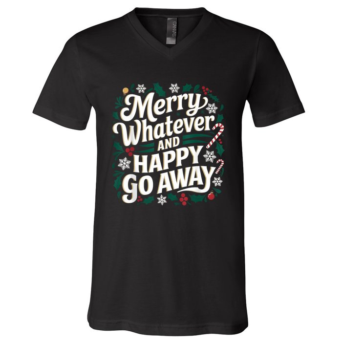 Merry Whatever And Happy Go Away Christmas Funny Quote V-Neck T-Shirt