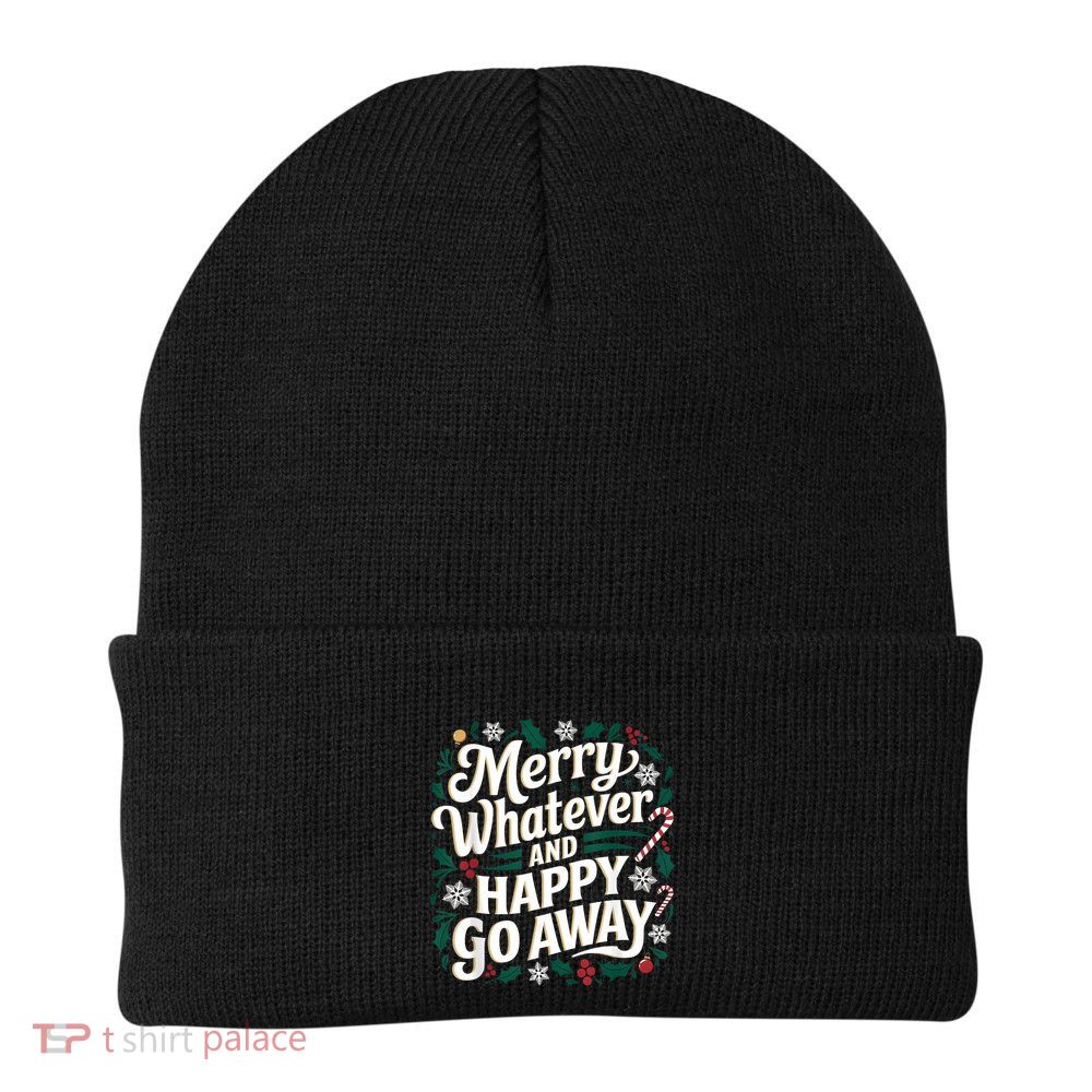 Merry Whatever And Happy Go Away Christmas Funny Quote Beanie