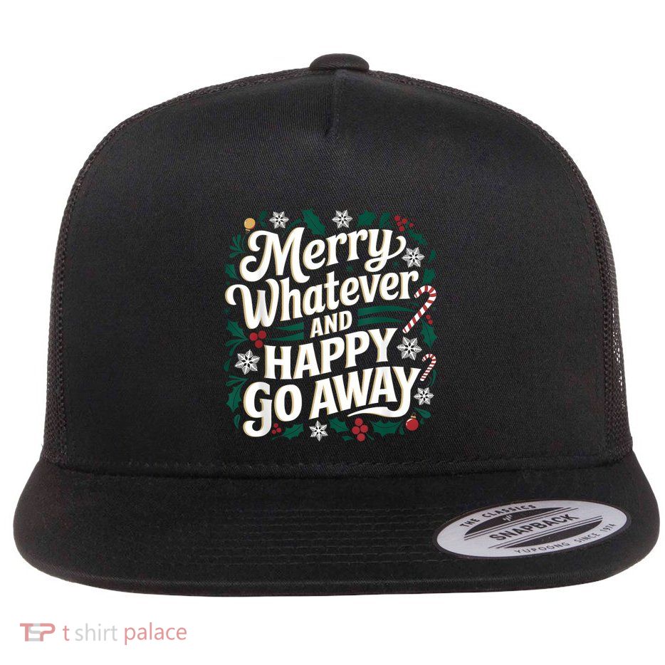 Merry Whatever And Happy Go Away Christmas Funny Quote Flatbill Hat