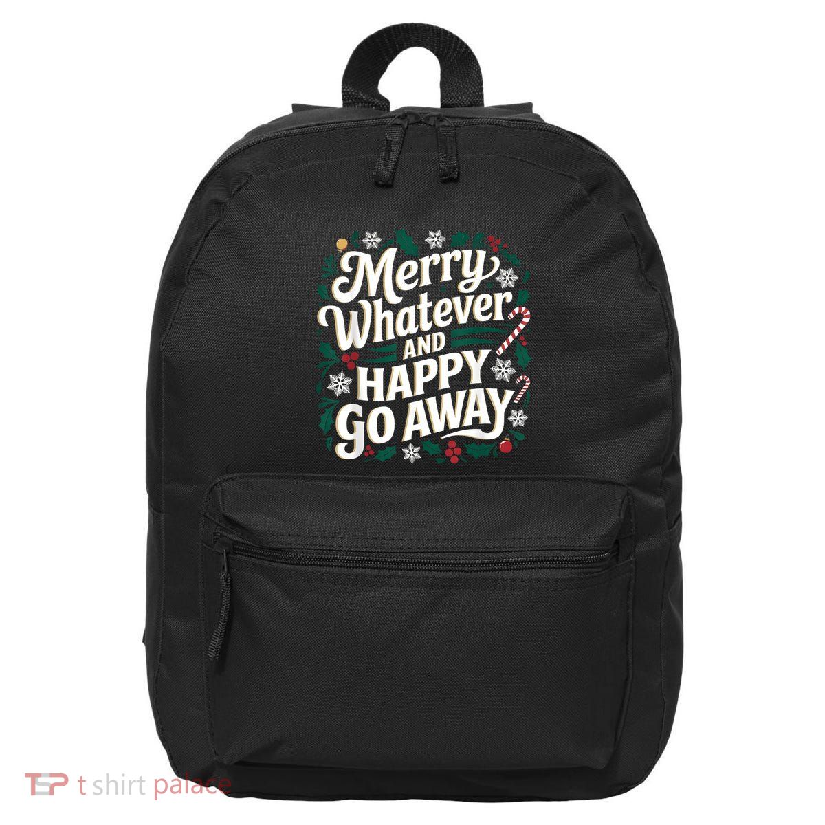 Merry Whatever And Happy Go Away Christmas Funny Quote 16 in Basic Backpack