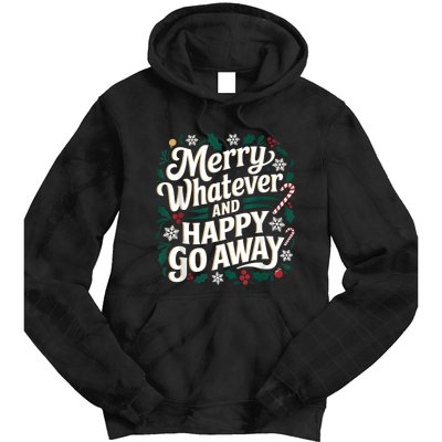 Merry Whatever And Happy Go Away Christmas Funny Quote Tie Dye Hoodie