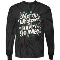 Merry Whatever And Happy Go Away Christmas Funny Quote Tie-Dye Long Sleeve Shirt