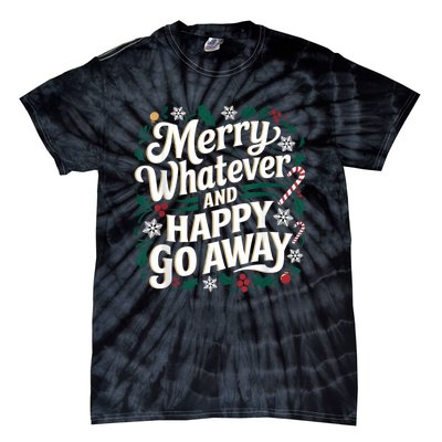 Merry Whatever And Happy Go Away Christmas Funny Quote Tie-Dye T-Shirt