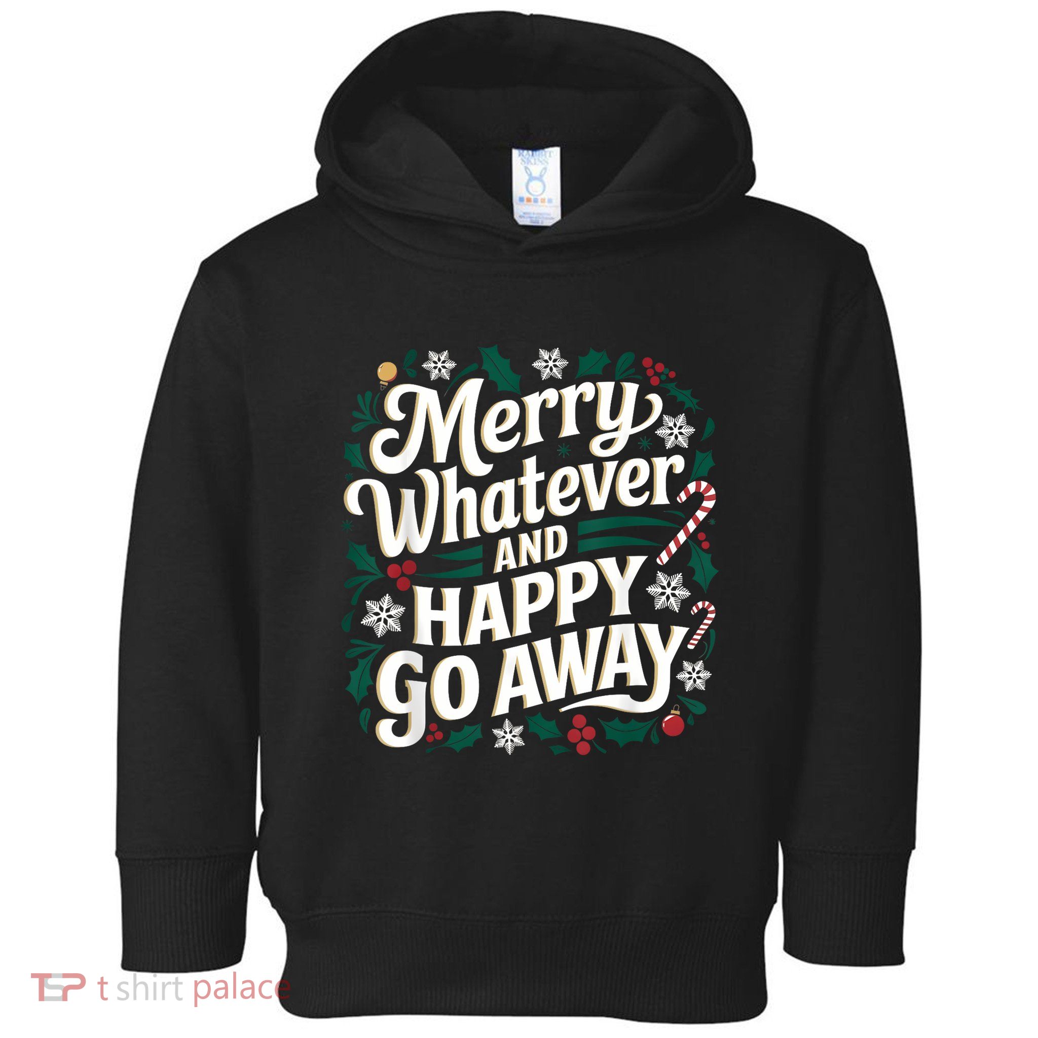 Merry Whatever And Happy Go Away Christmas Funny Quote Toddler Hoodie
