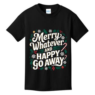 Merry Whatever And Happy Go Away Christmas Funny Quote Kids T-Shirt