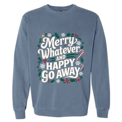 Merry Whatever And Happy Go Away Christmas Funny Quote Garment-Dyed Sweatshirt