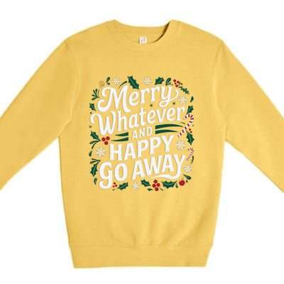 Merry Whatever And Happy Go Away Christmas Funny Quote Premium Crewneck Sweatshirt