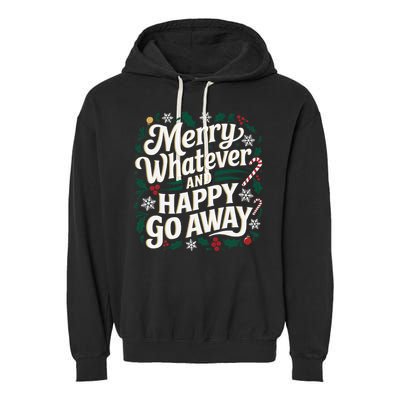 Merry Whatever And Happy Go Away Christmas Funny Quote Garment-Dyed Fleece Hoodie