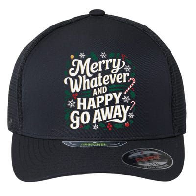 Merry Whatever And Happy Go Away Christmas Funny Quote Flexfit Unipanel Trucker Cap