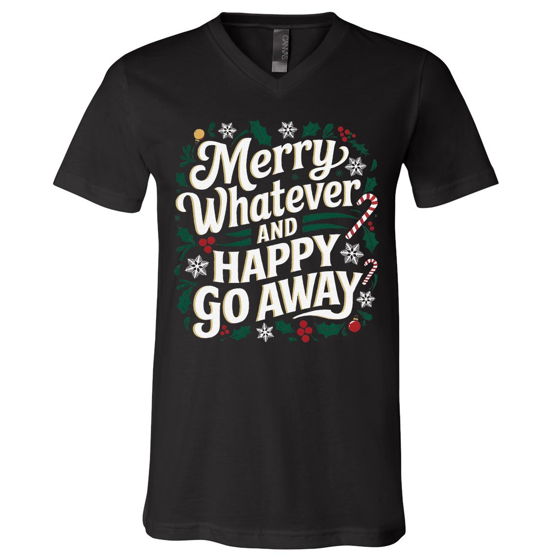 Merry Whatever And Happy Go Away Christmas Funny Quote V-Neck T-Shirt