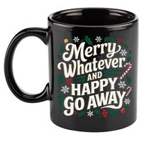Merry Whatever And Happy Go Away Christmas Funny Quote 11oz C Handle Ceramic Mug