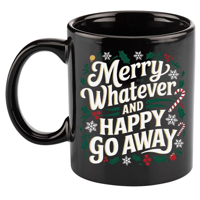 Merry Whatever And Happy Go Away Christmas Funny Quote 11oz C Handle Ceramic Mug