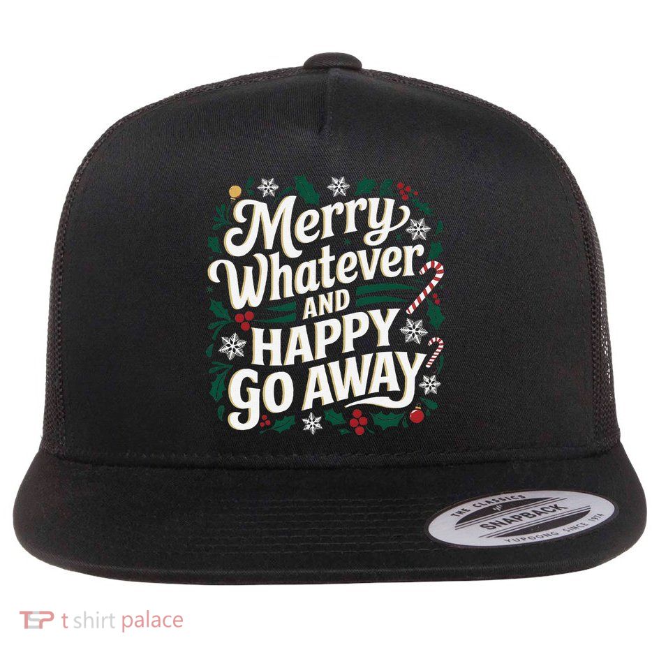 Merry Whatever And Happy Go Away Christmas Funny Quote Flatbill Hat
