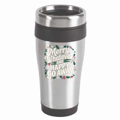 Merry Whatever And Happy Go Away Christmas Funny Quote 16oz Travel Tumbler