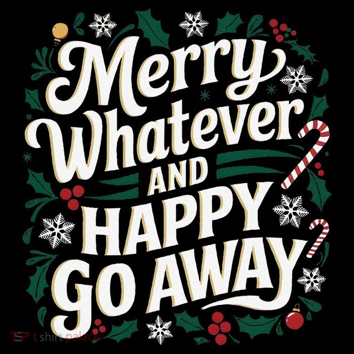 Merry Whatever And Happy Go Away Christmas Funny Quote Premium T-Shirt